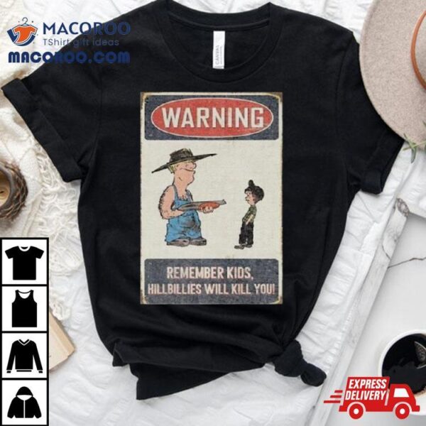 Castleberry Hill Warning Remember Kid Hillbillies Will Kill You T Shirt