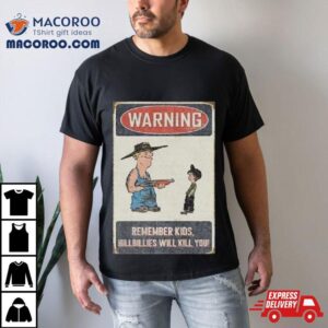 Castleberry Hill Warning Remember Kid Hillbillies Will Kill You Tshirt