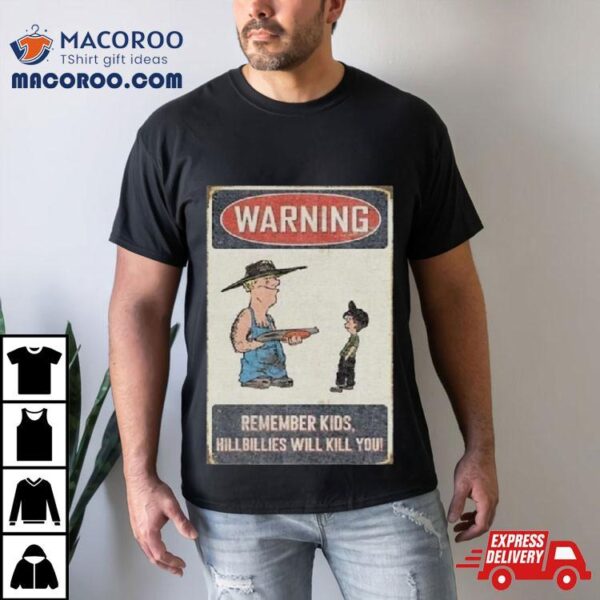 Castleberry Hill Warning Remember Kid Hillbillies Will Kill You T Shirt