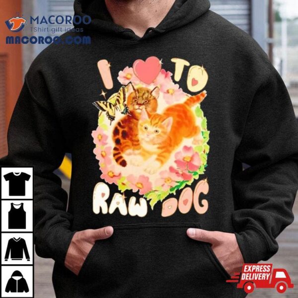 Cat I Love To Raw Dog Shirt