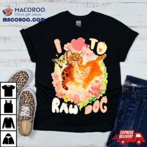 Cat I Love To Raw Dog Tshirt