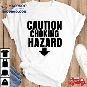 Caution Choking Hazard Shirt