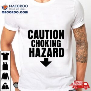 Caution Choking Hazard Tshirt