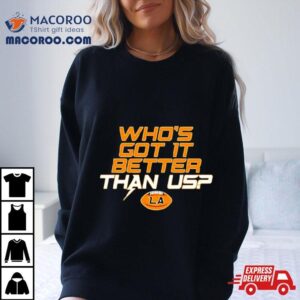 Chargers Who Rsquo S Got It Better Than Us Tshirt