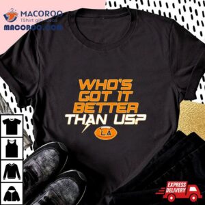 Chargers Who Rsquo S Got It Better Than Us Tshirt