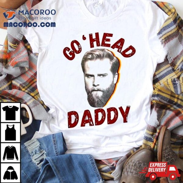 Charles Wesley Godwin Go ‘head Daddy Shirt