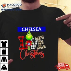 Chelsea Grinch Love Christmas Tshirt