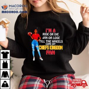 Chiefs Kingdom Supermodel Football I M A Ride Or Die Win Or Lose Till The Wheels Come Off Chiefs Kingdom Fan Tshirt