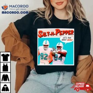 Christian Wilkins And Zach Sieler Salt N Pepper Let S Talk About Sacks Tshirt