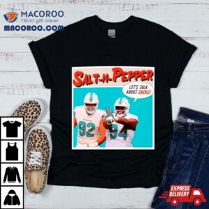 Christian Wilkins And Zach Sieler Salt N Pepper Let S Talk About Sacks Tshirt