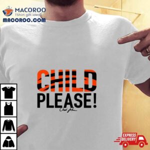 Cincinnati Bengals Child Please Tshirt