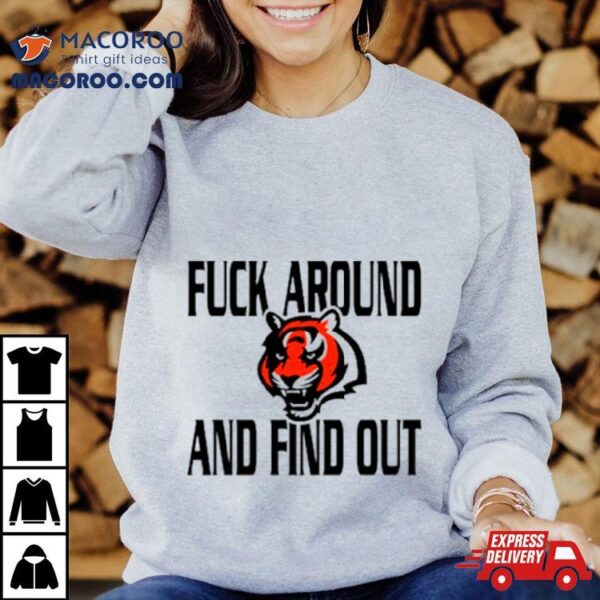 Cincinnati Bengals Fuck Around And Find Out Shirt