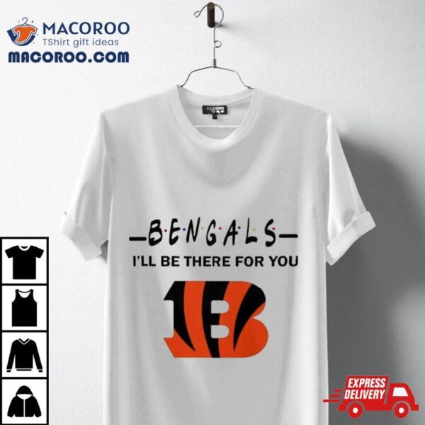 Cincinnati Bengals Nfl I’ll Be There For You Logo Shirt