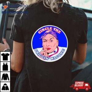 Circle The Friggin Wagons Tshirt