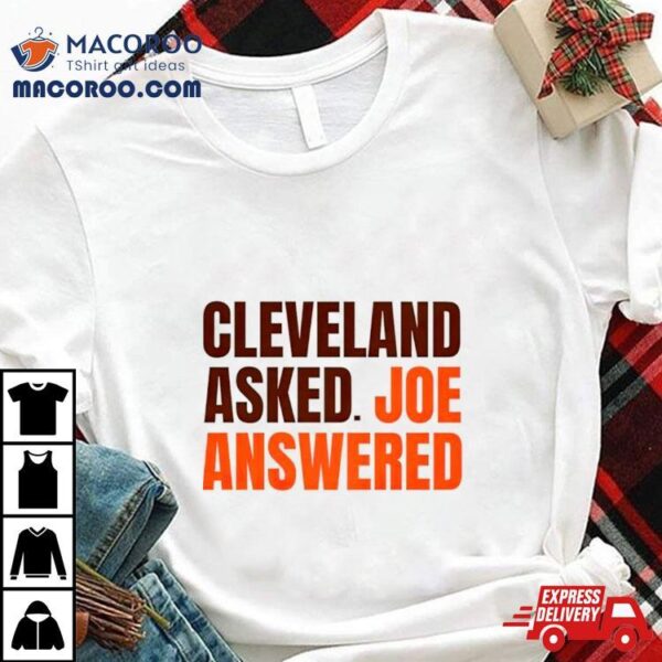 Cleveland Browns Asked Joe Answered Shirt