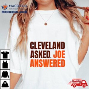 Cleveland Browns Asked Joe Answered Tshirt