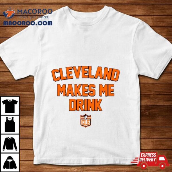 Cleveland Browns Football Makes Me Drink Shirt