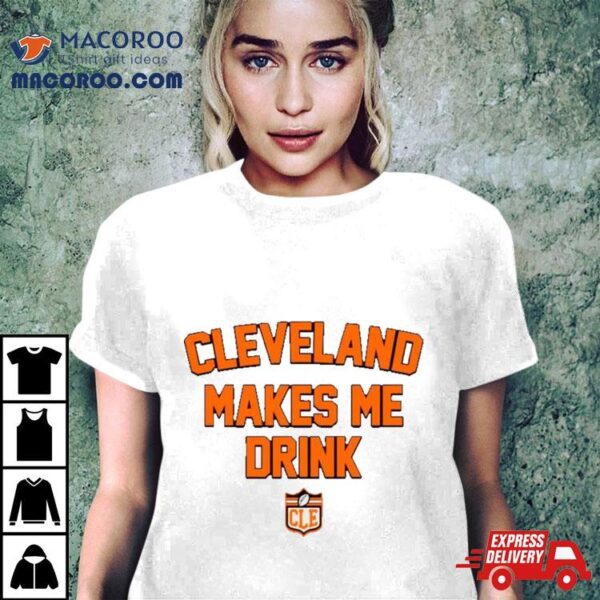 Cleveland Browns Football Makes Me Drink Shirt