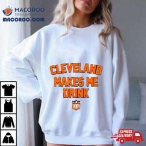 Cleveland Browns Football Makes Me Drink Tshirt