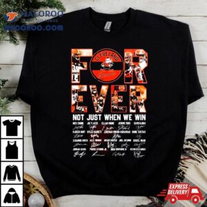 Cleveland Browns Forever Not Just When We Win All Players Signatures 2024 T Shirt