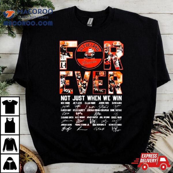 Cleveland Browns Forever Not Just When We Win All Players Signatures 2024 T Shirt