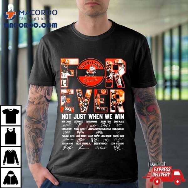 Cleveland Browns Forever Not Just When We Win All Players Signatures 2024 T Shirt