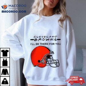 Cleveland Browns Nfl I Ll Be There For You Logo Tshirt