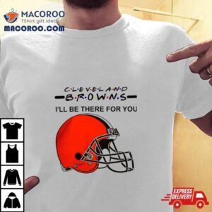 Cleveland Browns Nfl I Ll Be There For You Logo Tshirt