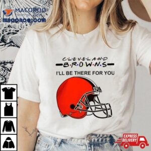 Cleveland Browns Nfl I Ll Be There For You Logo Tshirt