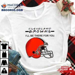 Cleveland Browns Nfl I Ll Be There For You Logo Tshirt