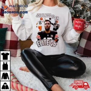 Cleveland Football Joe Flacco Is An Elite Qb Cleveland Browns Tshirt