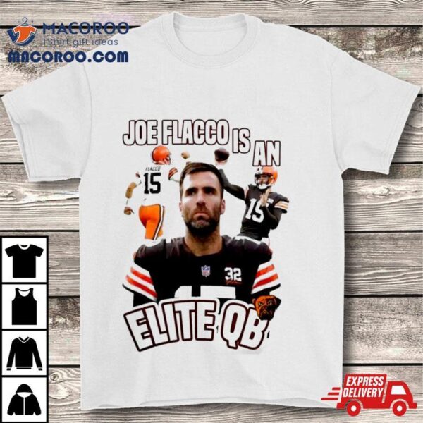 Cleveland Football Joe Flacco Is An Elite Qb #15 Cleveland Browns Shirt