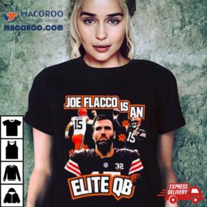 Cleveland Football Joe Flacco Is An Elite Qb Vintage T Shirt