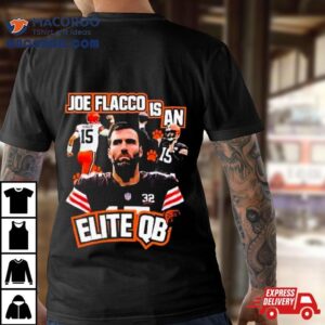 Cleveland Football Joe Flacco Is An Elite Qb Vintage Tshirt