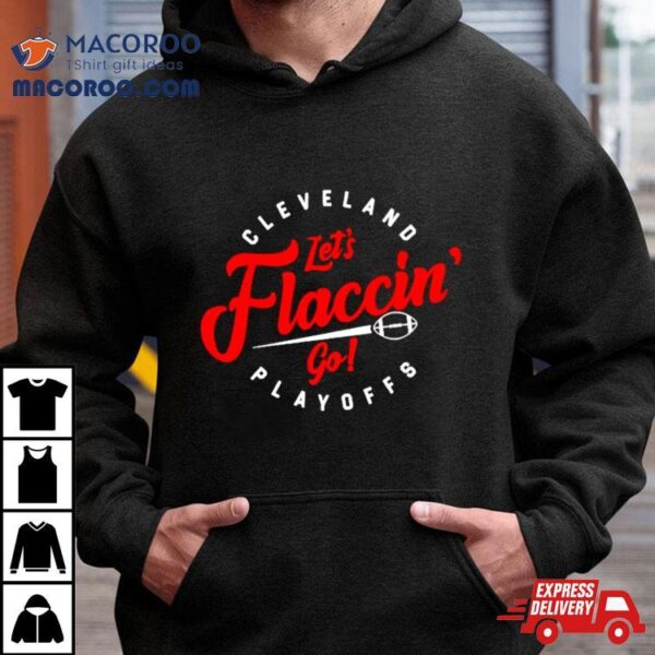 Cleveland Let’s Flaccin’ Go Playoffs Shirt