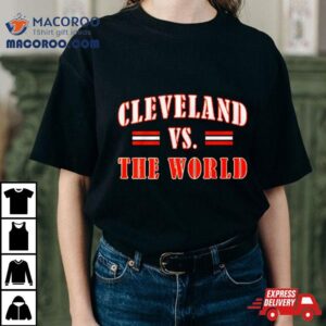 Cleveland Vs The World Tshirt