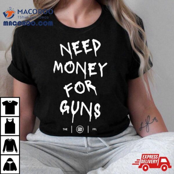 Colion Noir Need Money For Guns Shirt