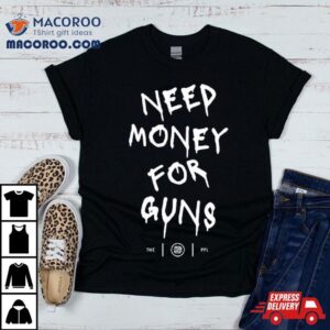 Colion Noir Need Money For Guns Tshirt