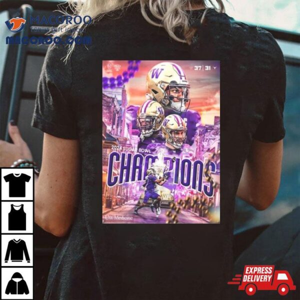 Congrats To Washington Huskies Are 2024 Sugar Bowl Champions College Football Bowl Playoff Semifinal T Shirt