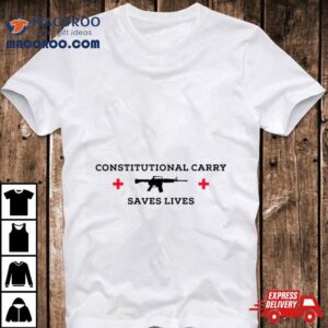 Constitutional Carry Saves Lives Gun Shirt