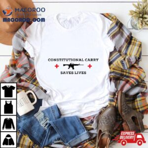 Constitutional Carry Saves Lives Gun Shirt