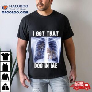 Costco I Got That Dog In Me Tshirt