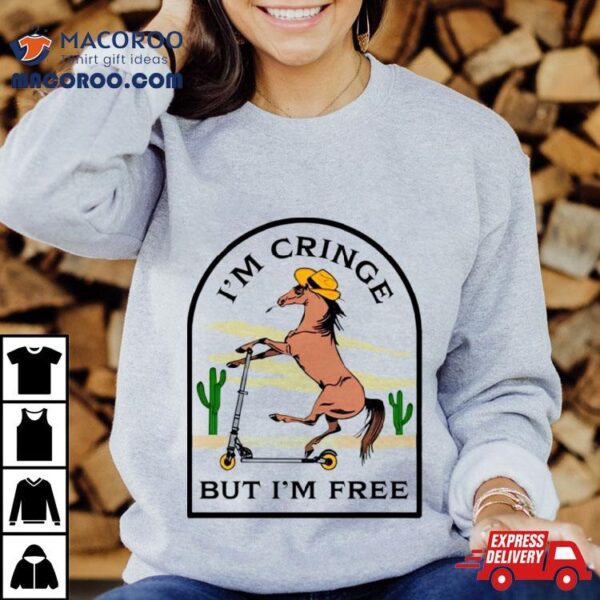 Cowboy Hourse I’m Cringe But Im Free Shirt