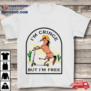 Cowboy Hourse I M Cringe But Im Free Tshirt