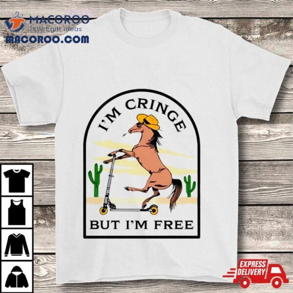 Cowboy Hourse I’m Cringe But Im Free Shirt