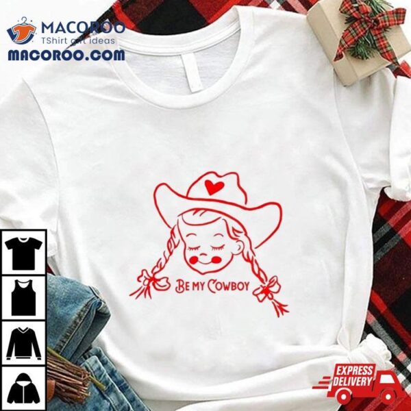 Cowgirl Valentine’s Be My Cowboy Shirt
