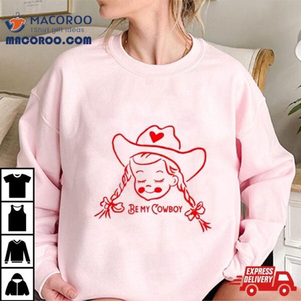 Cowgirl Valentine’s Be My Cowboy Shirt