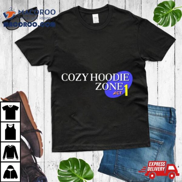 Cozy Hoodie Zone Act 1 Shirt