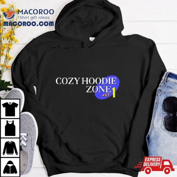 Cozy Hoodie Zone Act 1 Shirt