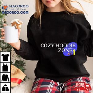 Cozy Hoodie Zone Act Tshirt